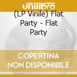 (LP Vinile) Flat Party - Flat Party vinile