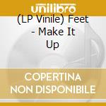 (LP Vinile) Feet - Make It Up vinile