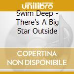 Swim Deep - There's A Big Star Outside cd
