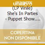 (LP Vinile) She's In Parties - Puppet Show. Clear Vinyl vinile