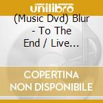 (Music Dvd) Blur - To The End / Live At Wembley Stadium cd