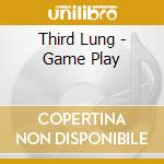 Third Lung - Game Play cd