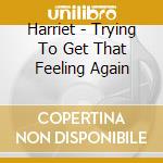 Harriet - Trying To Get That Feeling Again cd