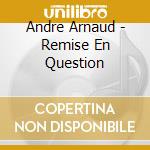 Andre Arnaud - Remise En Question cd