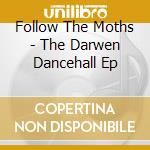 Follow The Moths - The Darwen Dancehall Ep cd