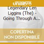 Legendary Len Liggins (The) - Going Through A Bad Patch cd