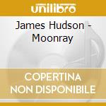 James Hudson - Moonray cd