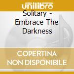 Solitary - Embrace The Darkness cd