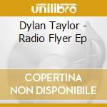 Dylan Taylor - Radio Flyer Ep cd