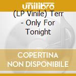 (LP Vinile) Terr - Only For Tonight lp vinile