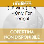 (LP Vinile) Terr - Only For Tonight vinile