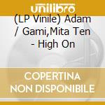(LP Vinile) Adam / Gami,Mita Ten - High On vinile