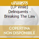 (LP Vinile) Delinquents - Breaking The Law lp vinile