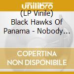 (LP Vinile) Black Hawks Of Panama - Nobody But You vinile