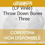 (LP Vinile) Throw Down Bones - Three vinile