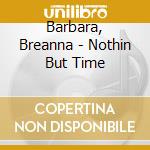 Barbara, Breanna - Nothin  But Time cd