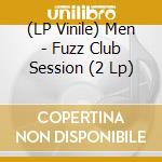 (LP Vinile) Men - Fuzz Club Session (2 Lp) vinile