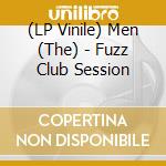 (LP Vinile) Men (The) - Fuzz Club Session vinile