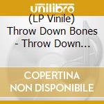 (LP Vinile) Throw Down Bones - Throw Down Bones (Milkyclear Vinyl) (2 Lp) vinile