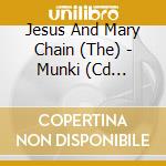 Jesus And Mary Chain (The) - Munki (Cd Gatefold Softpack) cd