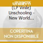 (LP Vinile) Unschooling - New World Artifacts (Clear Vinyl) vinile