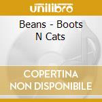 Beans - Boots N Cats cd