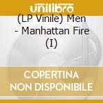 (LP Vinile) Men - Manhattan Fire (I) vinile