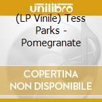 (LP Vinile) Tess Parks - Pomegranate vinile