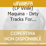 (LP Vinile) Maquina - Dirty Tracks For Clubbing (Ltd Clear/Bla vinile