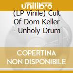 (LP Vinile) Cult Of Dom Keller - Unholy Drum vinile
