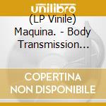 (LP Vinile) Maquina. - Body Transmission (Electric Blue Vinyl) vinile