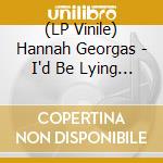 (LP Vinile) Hannah Georgas - I'd Be Lying If I Said I Didn't Care - Green vinile