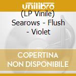 (LP Vinile) Searows - Flush - Violet vinile