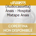 (Audiocassetta) Anais - Hospital Mixtape Anais cd