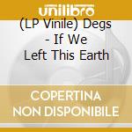 (LP Vinile) Degs - If We Left This Earth vinile