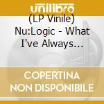 (LP Vinile) Nu:Logic - What I've Always Waited For (Special Edition) (3 Lp) vinile