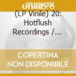 (LP Vinile) 20: Hotflush Recordings / Various vinile