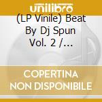 (LP Vinile) Beat By Dj Spun Vol. 2 / Various (2 Lp) lp vinile