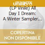 (LP Vinile) All Day I Dream: A Winter Sampler V / Various vinile