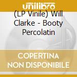 (LP Vinile) Will Clarke - Booty Percolatin vinile