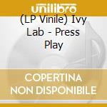 (LP Vinile) Ivy Lab - Press Play vinile