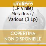 (LP Vinile) Metaflora / Various (3 Lp) vinile