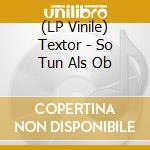 (LP Vinile) Textor - So Tun Als Ob vinile