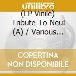 (LP Vinile) Tribute To Neu! (A) / Various (Transparent Vinyl) (2 Lp) (Rsd 2024) vinile