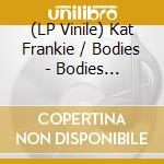(LP Vinile) Kat Frankie / Bodies - Bodies (Transparent Vinyl) vinile