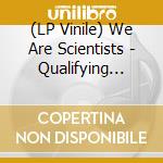 (LP Vinile) We Are Scientists - Qualifying Miles (D2c Version) vinile