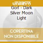 Gorl - Dark Silver Moon Light cd