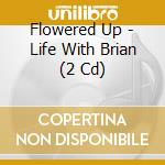 Flowered Up - Life With Brian (2 Cd) cd