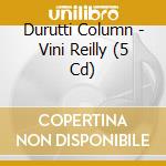 Durutti Column - Vini Reilly (5 Cd) cd
