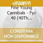 Fine Young Cannibals - Fyc 40 (40Th Anniversary) (4 Cd + Dvd) cd